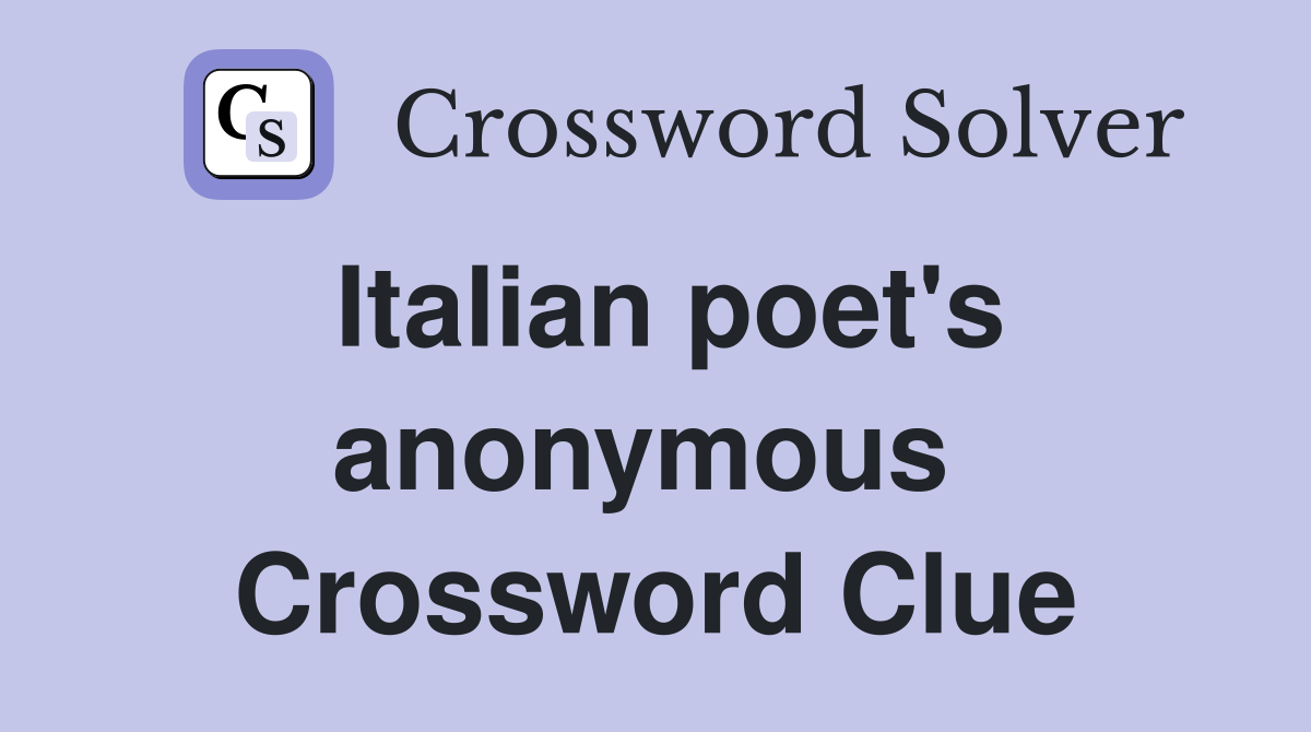 Italian poet's anonymous  Crossword Clue