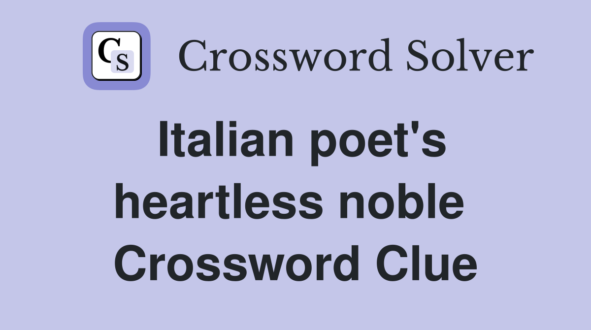 Italian poet's heartless noble  Crossword Clue