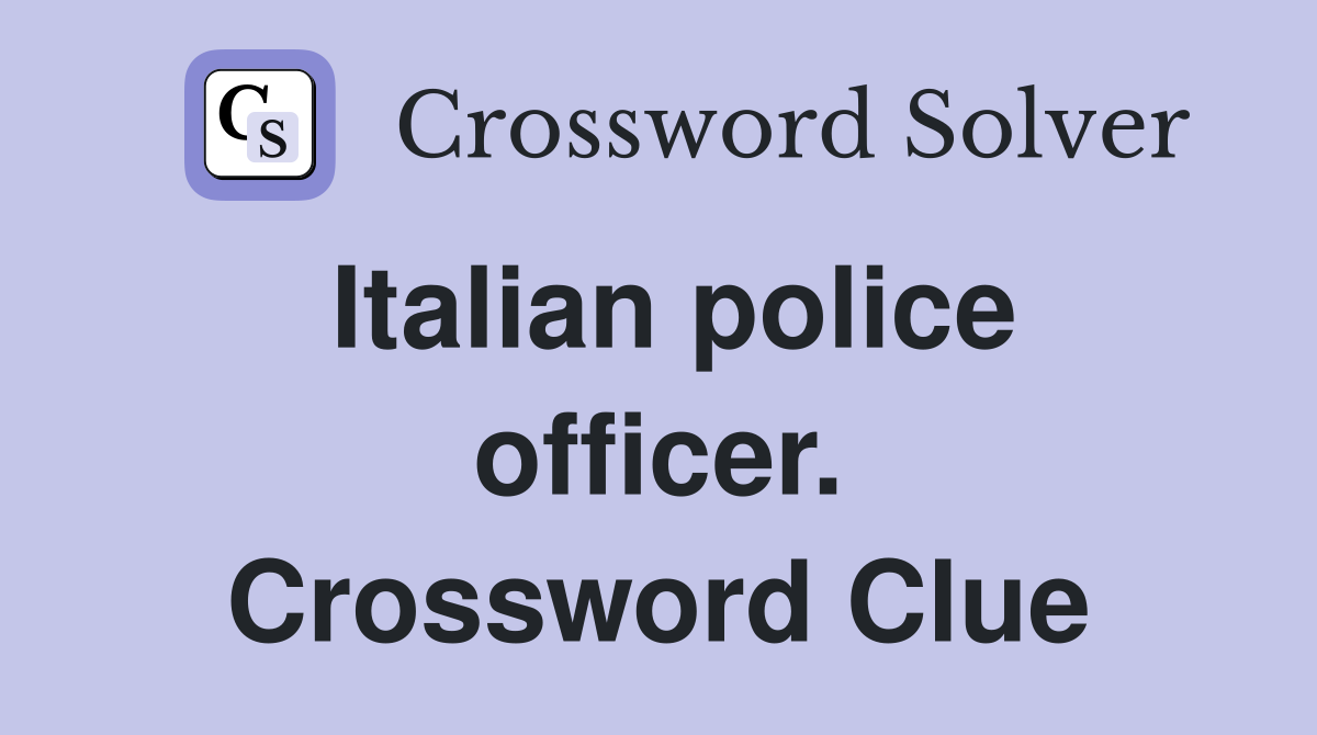 Italian police officer. Crossword Clue