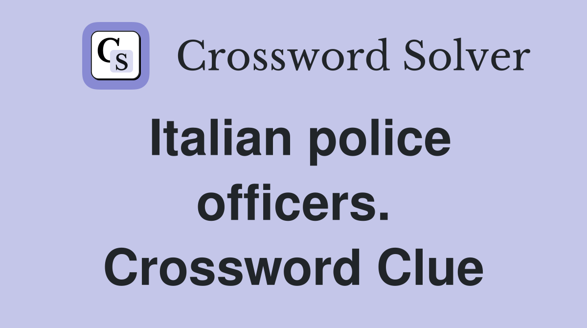 Italian police officers. Crossword Clue