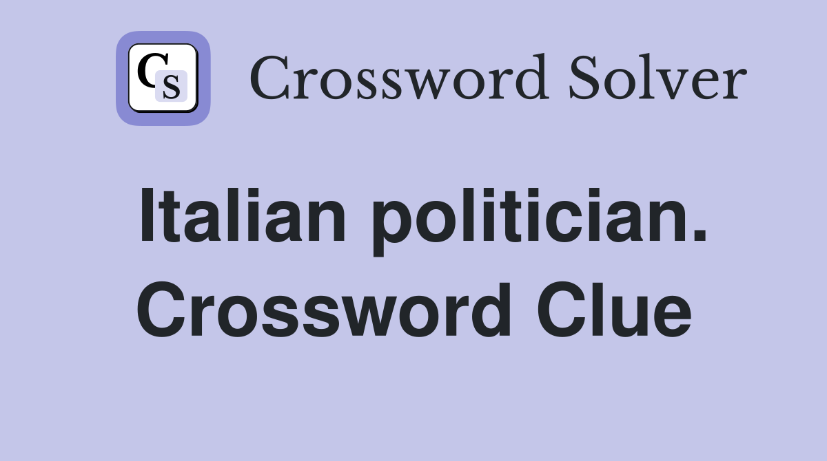 Italian politician. Crossword Clue