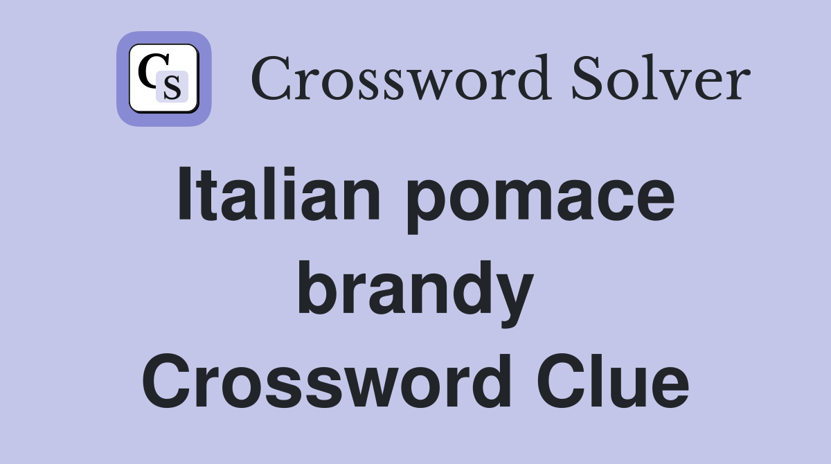Italian pomace brandy Crossword Clue