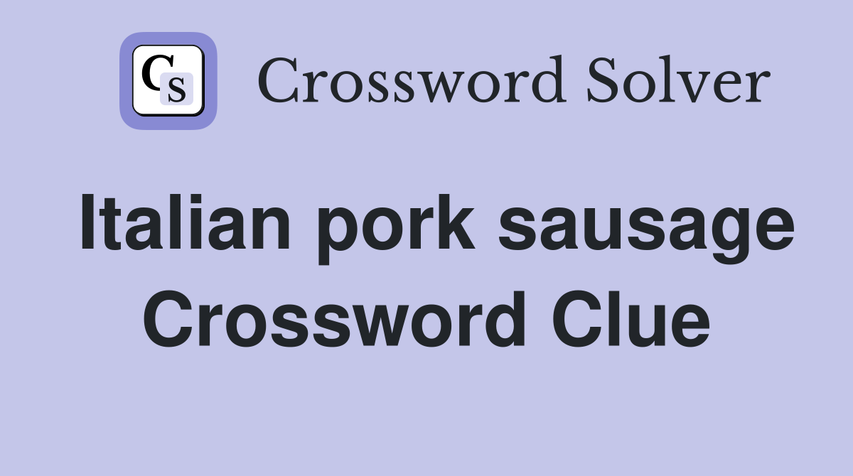 Italian pork sausage Crossword Clue