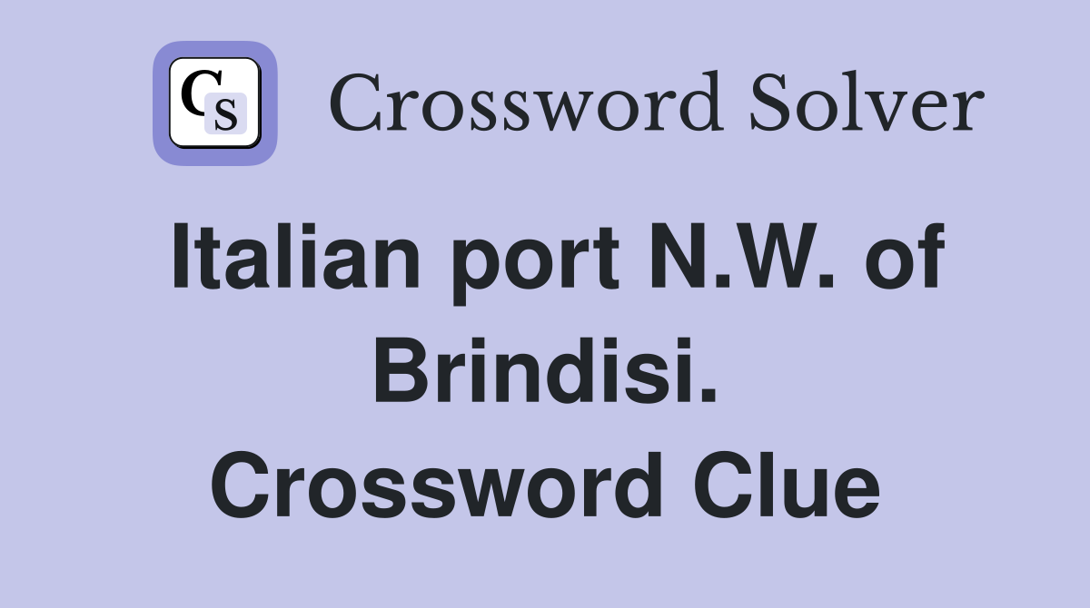 Italian port N.W. of Brindisi. Crossword Clue