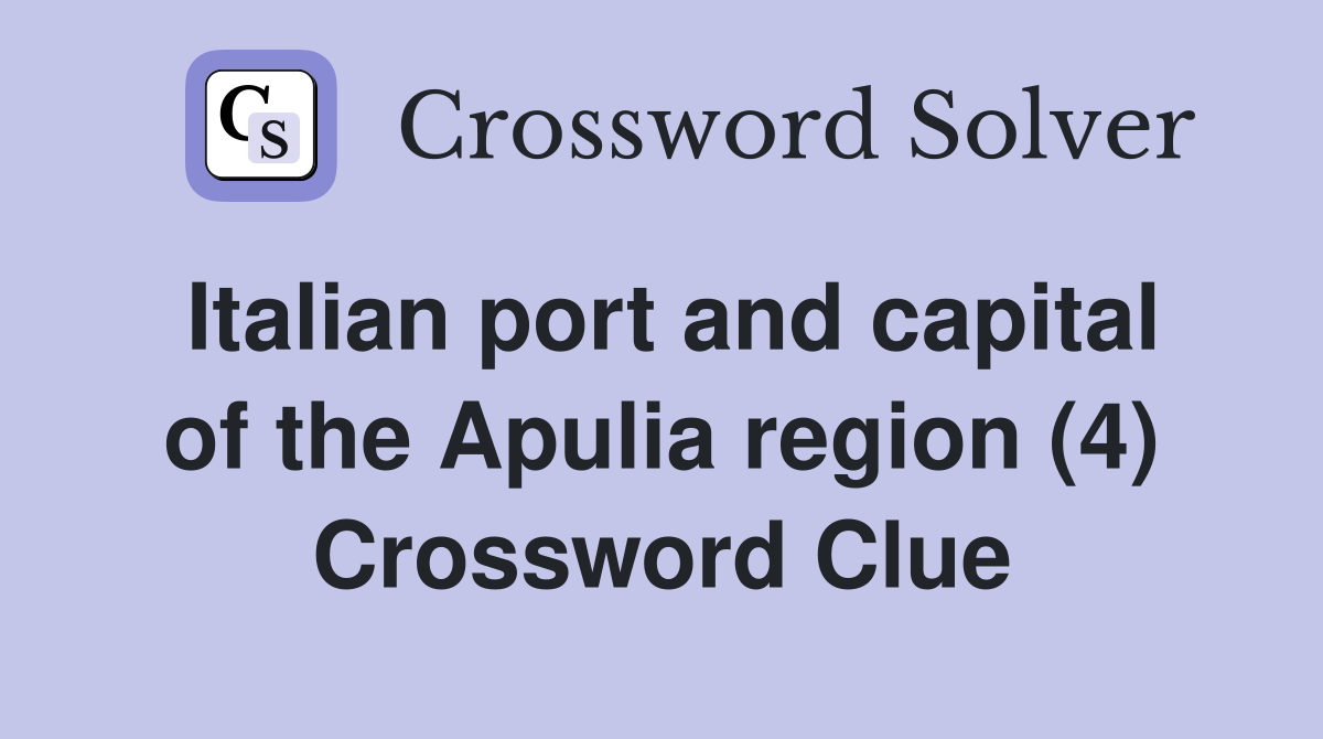 Italian port and capital of the Apulia region (4) Crossword Clue