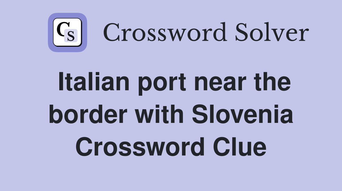 Italian port near the border with Slovenia Crossword Clue