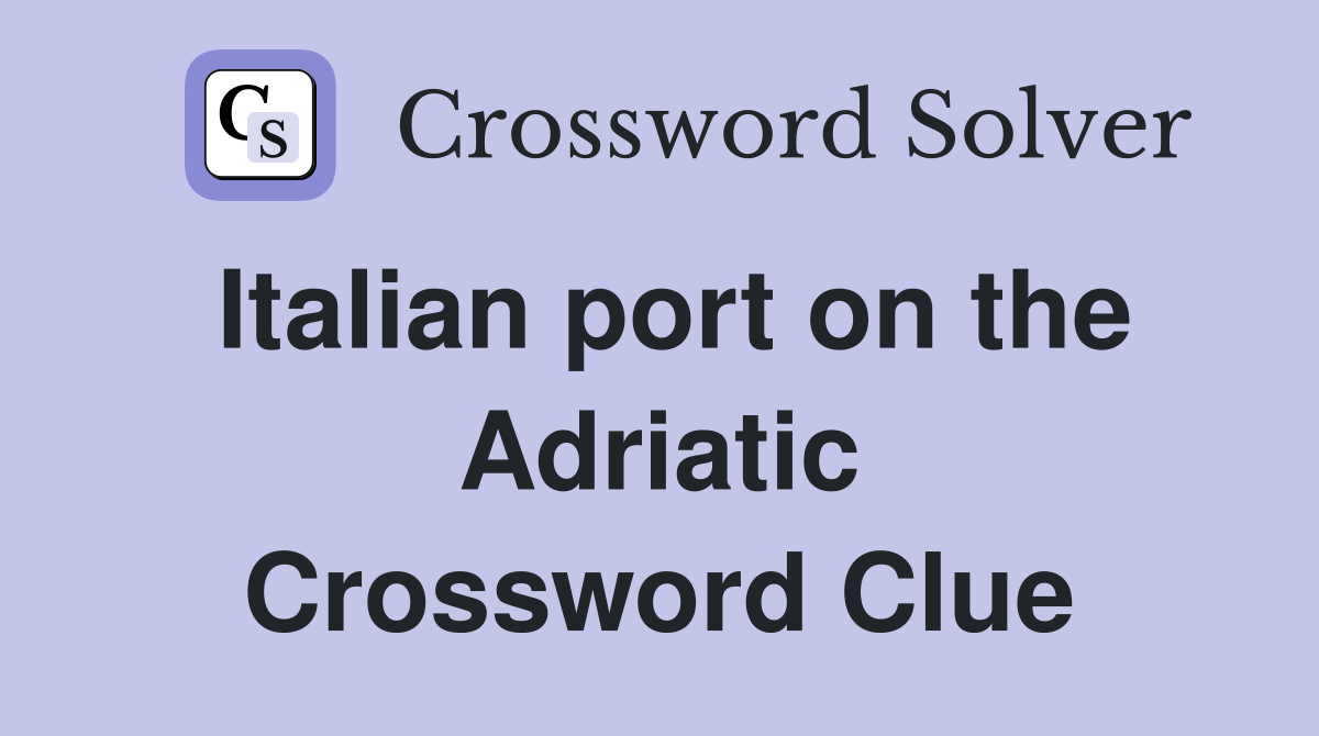 Italian port on the Adriatic Crossword Clue