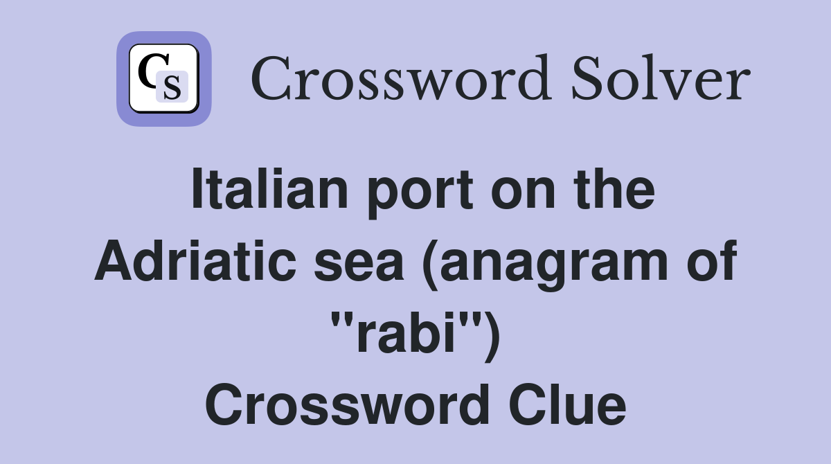 Italian port on the Adriatic sea (anagram of "rabi") Crossword Clue