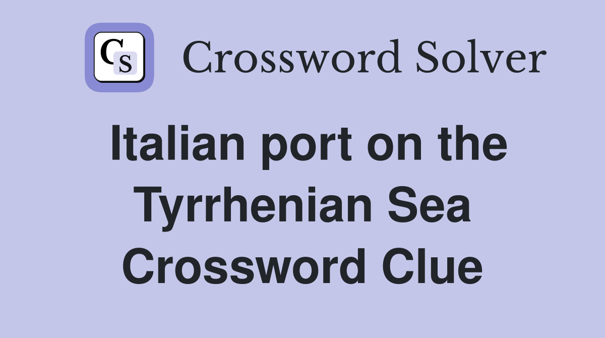 Italian port on the Tyrrhenian Sea Crossword Clue