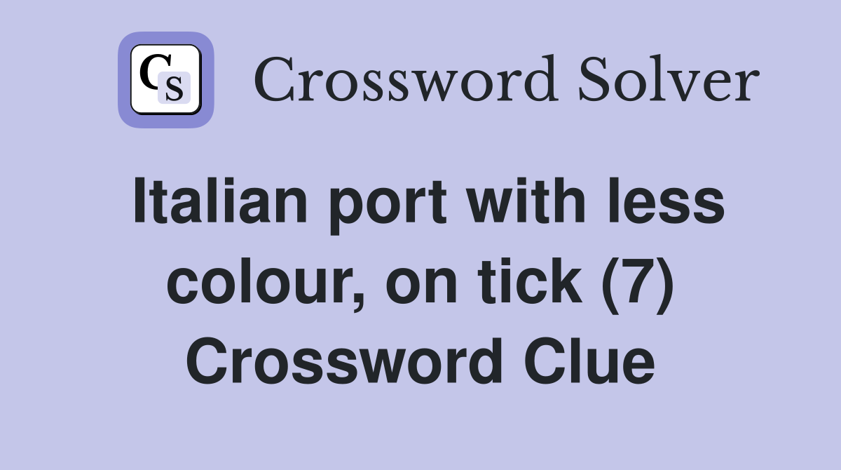 Italian port with less colour, on tick (7) Crossword Clue