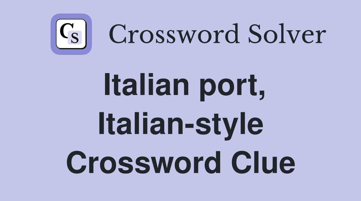 Italian port, Italian-style Crossword Clue