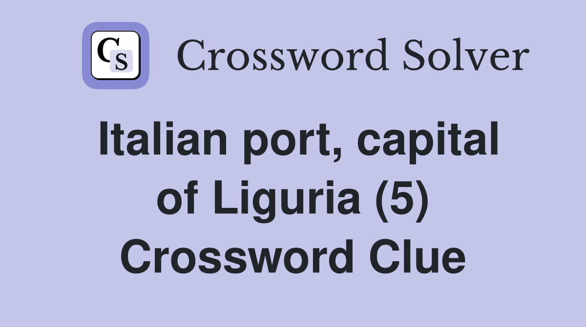 Italian port, capital of Liguria (5) Crossword Clue