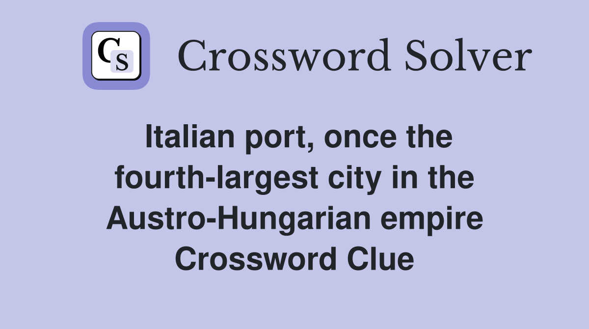 Italian port, once the fourth-largest city in the Austro-Hungarian empire Crossword Clue