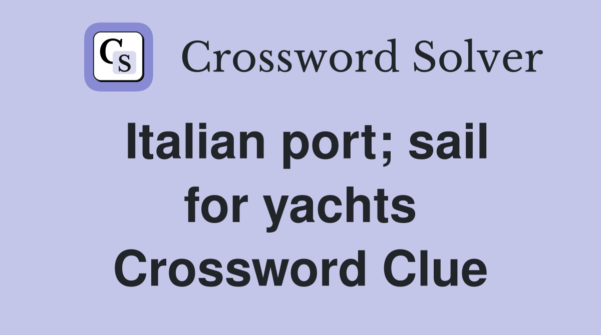 Italian port; sail for yachts Crossword Clue