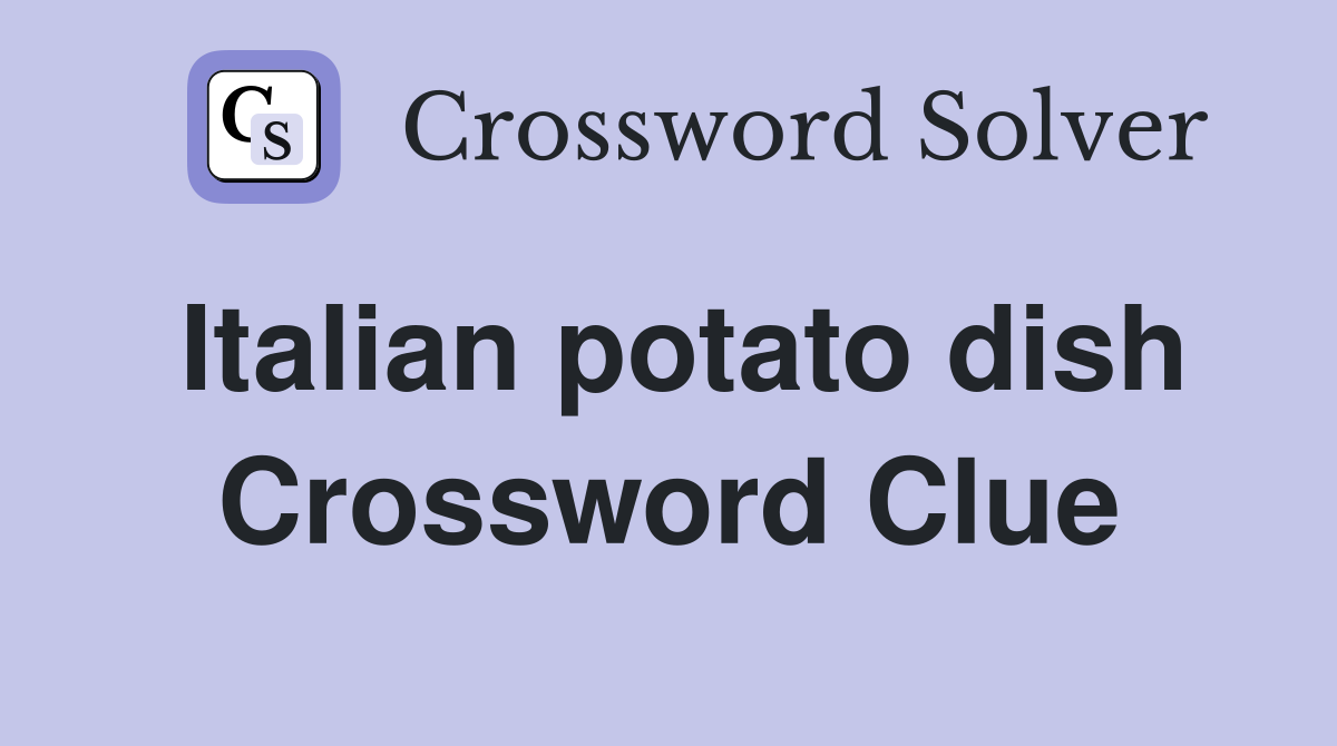 Italian potato dish Crossword Clue