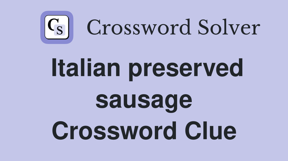 Italian preserved sausage Crossword Clue