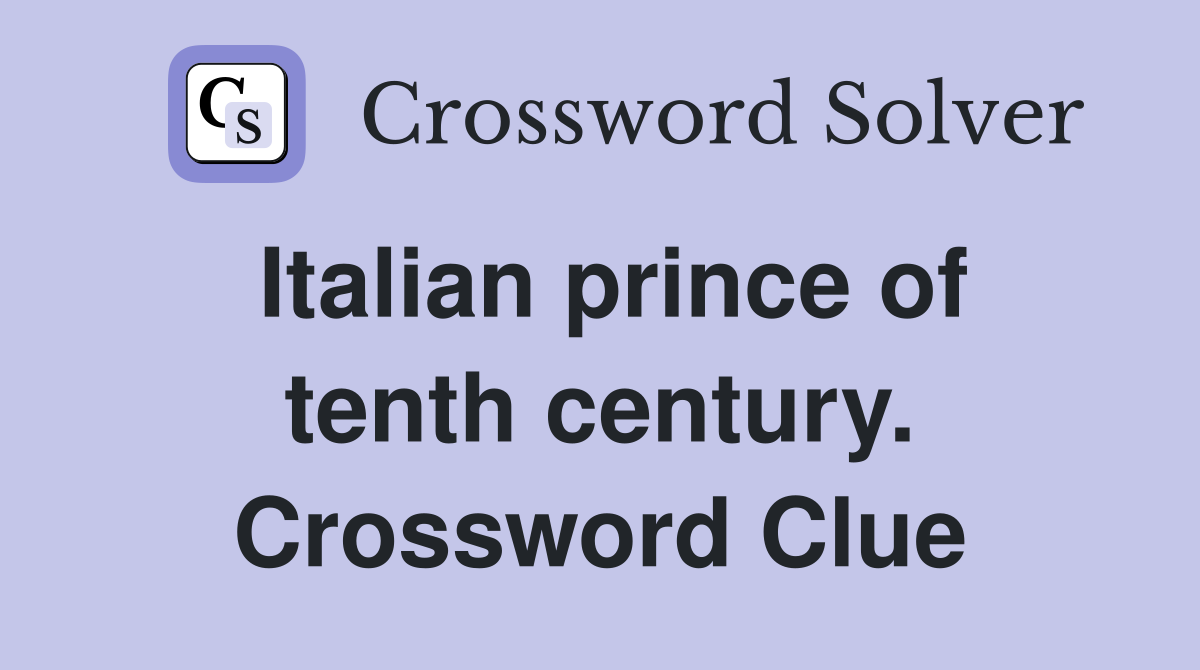 Italian prince of tenth century. Crossword Clue