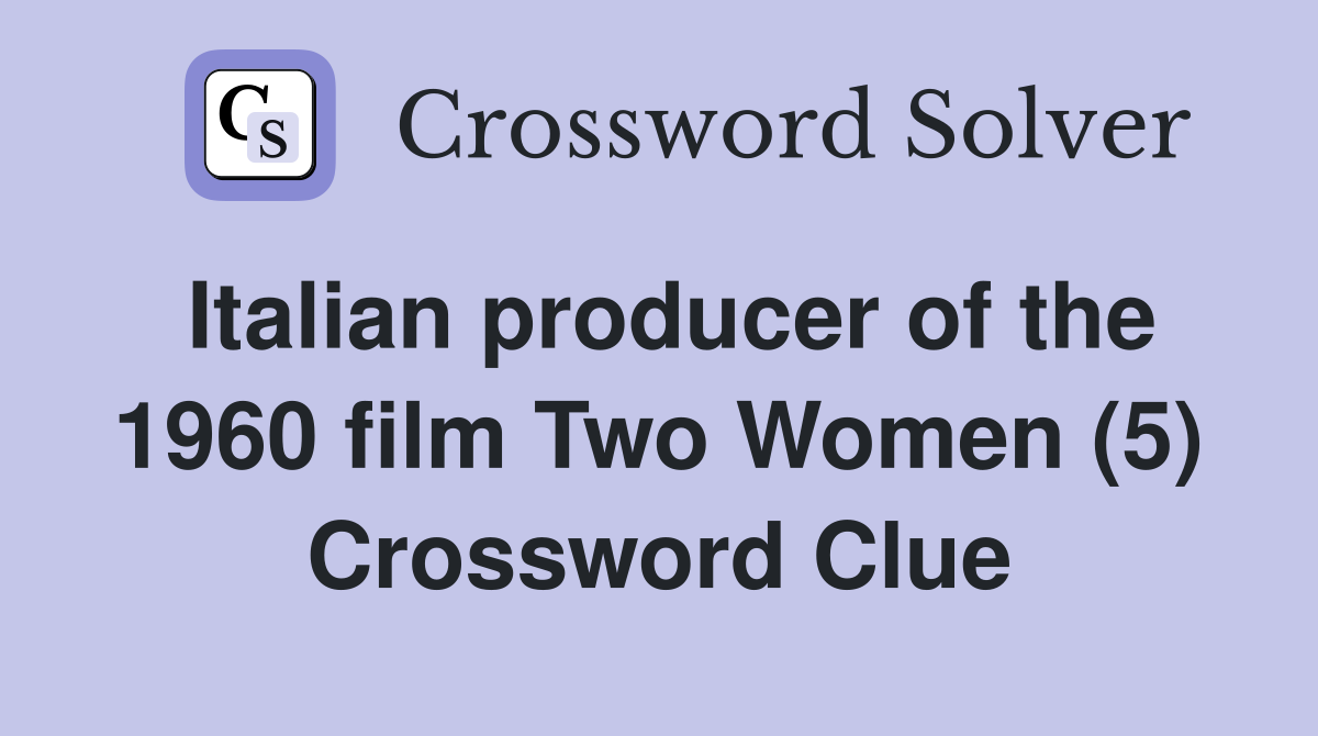Italian producer of the 1960 film Two Women (5) Crossword Clue