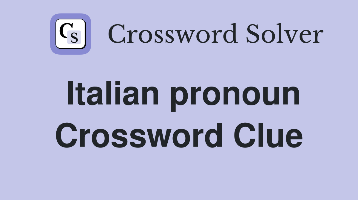 Italian pronoun Crossword Clue Answers Crossword Solver