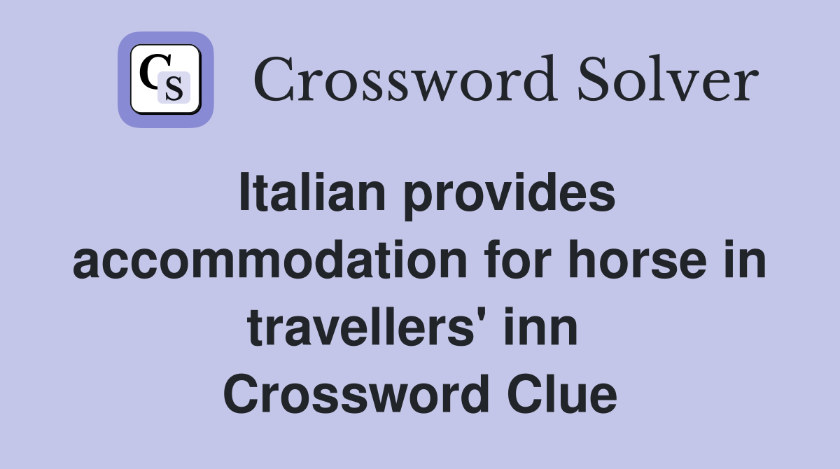 Italian provides accommodation for horse in travellers' inn  Crossword Clue