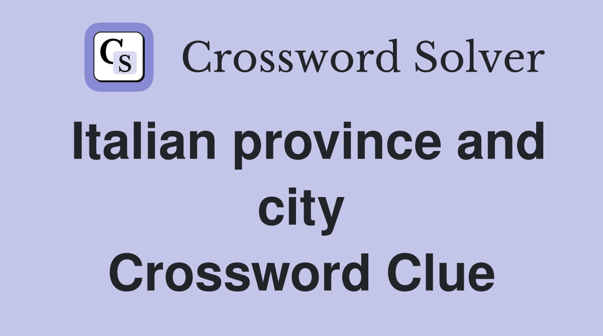 Italian province and city Crossword Clue