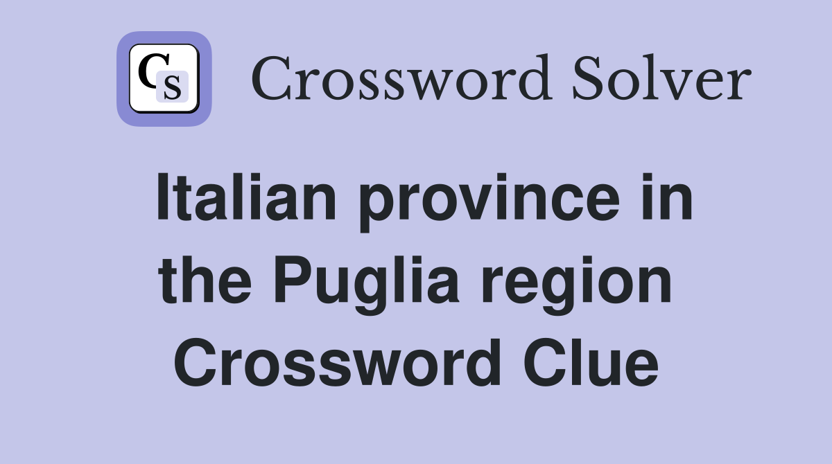 Italian province in the Puglia region Crossword Clue