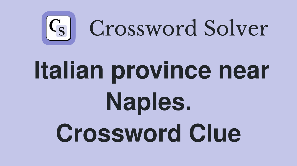 Italian province near Naples. Crossword Clue