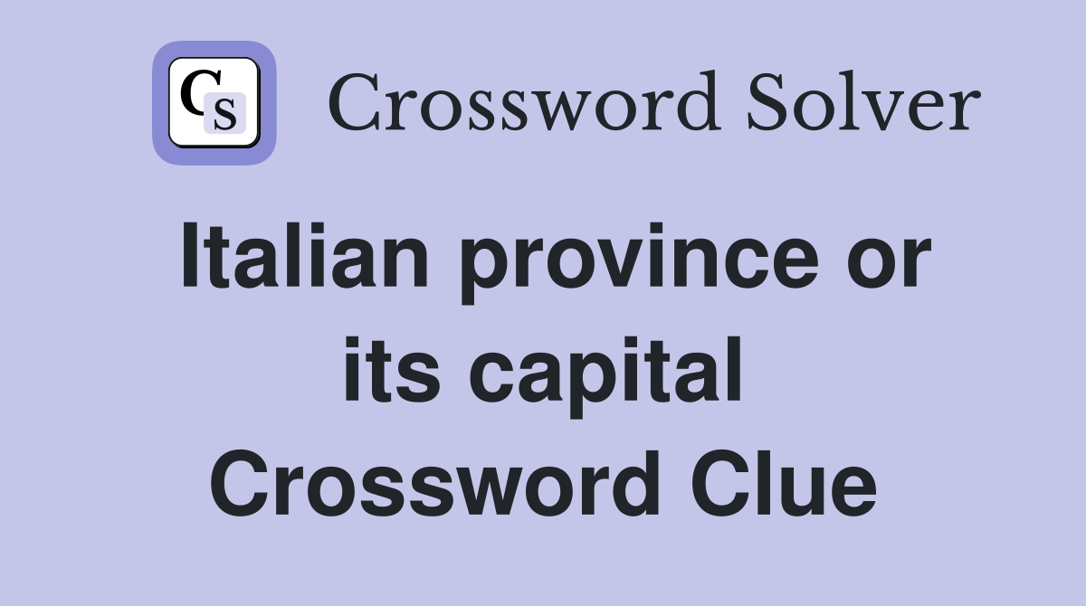 Italian province or its capital Crossword Clue