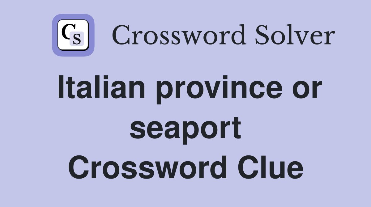 Italian province or seaport Crossword Clue