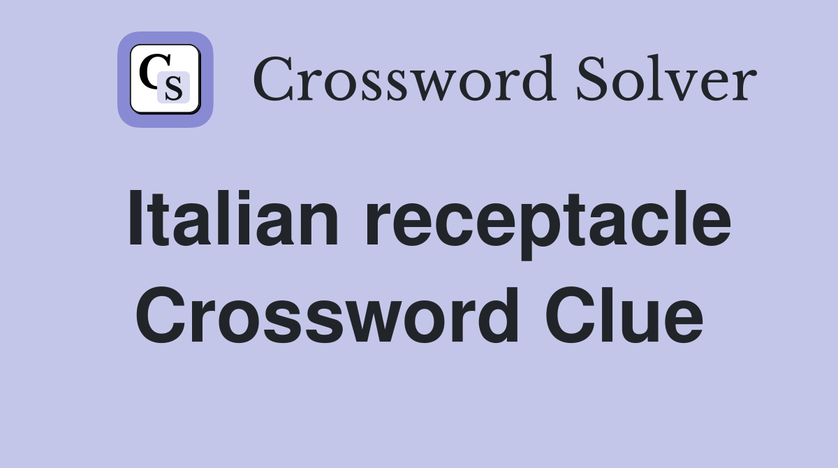 Italian receptacle Crossword Clue