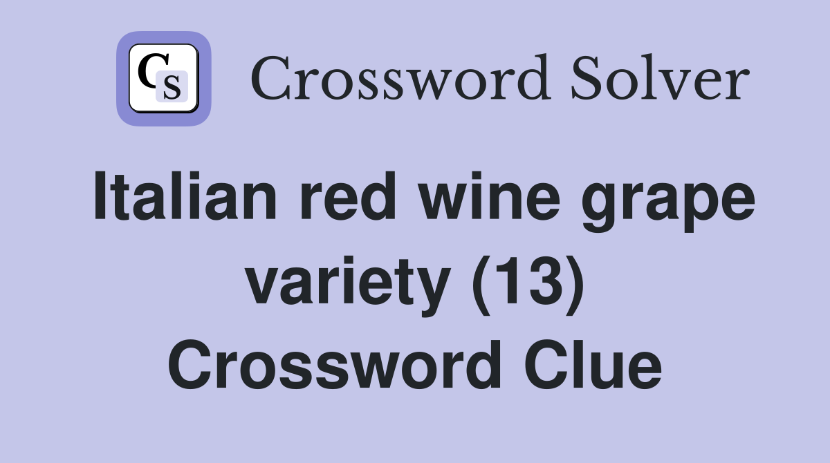 Italian red wine grape variety (13) Crossword Clue