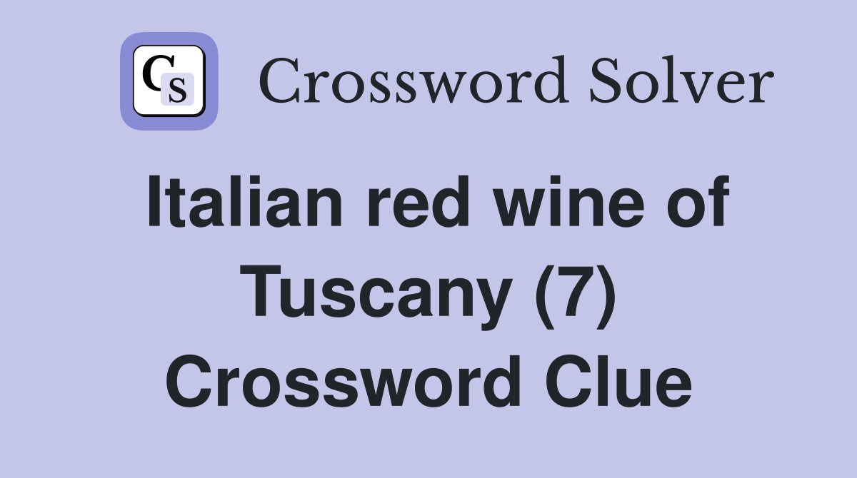Italian red wine of Tuscany (7) Crossword Clue