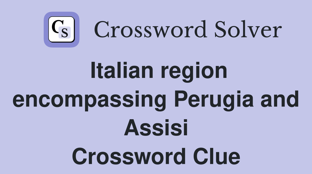 Italian region encompassing Perugia and Assisi Crossword Clue