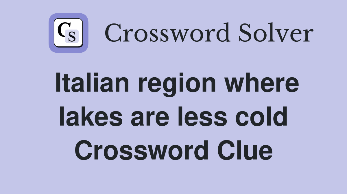 Italian region where lakes are less cold Crossword Clue