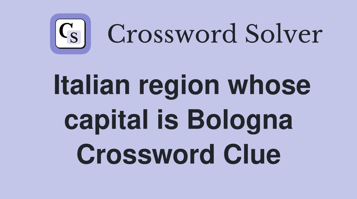 Italian region whose capital is Bologna Crossword Clue