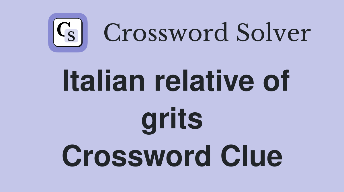 Italian relative of grits Crossword Clue