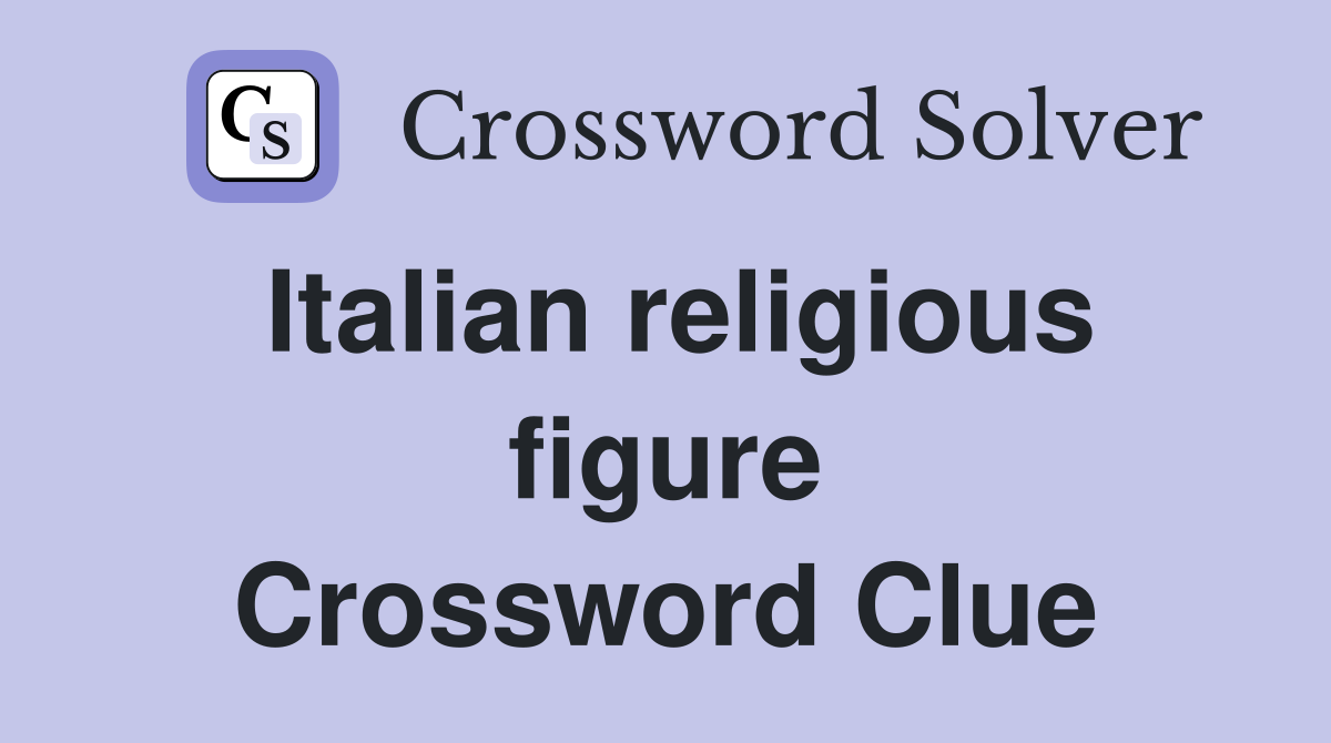 Italian religious figure Crossword Clue