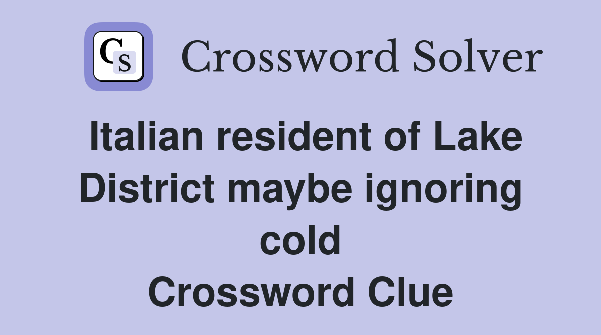 Italian resident of Lake District maybe ignoring cold Crossword Clue