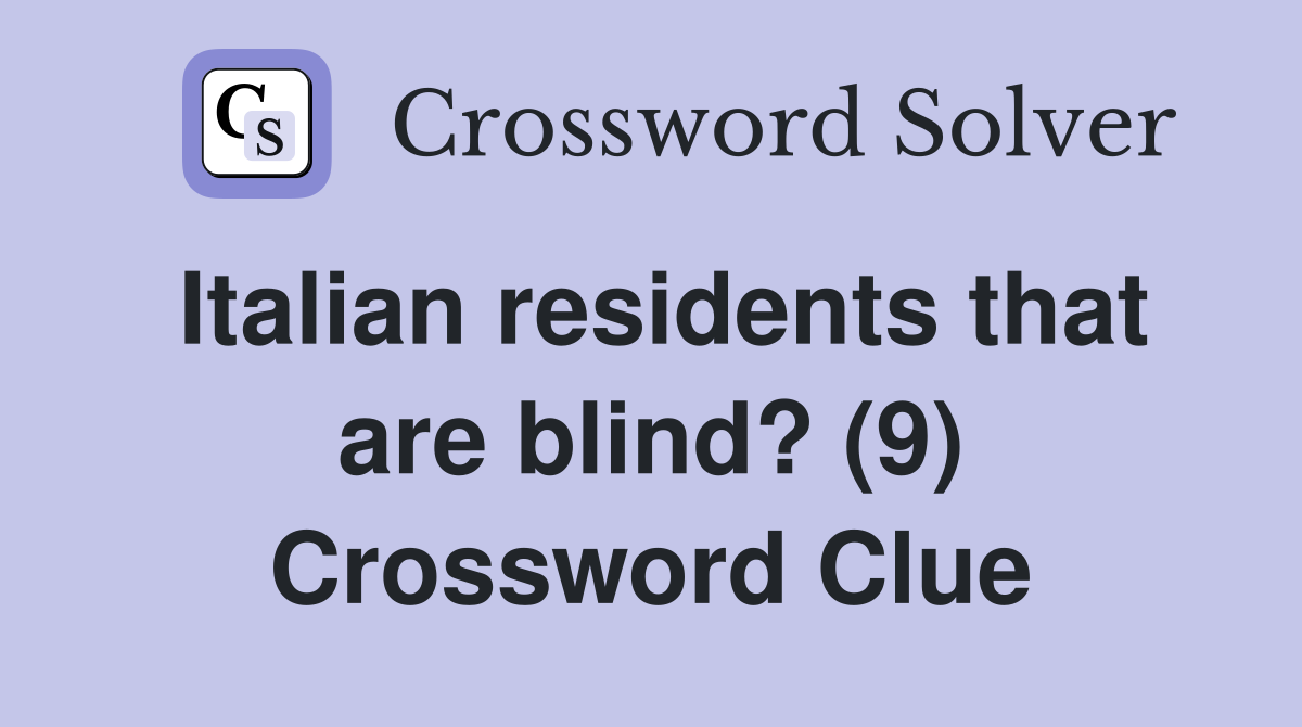 Italian residents that are blind? (9) Crossword Clue