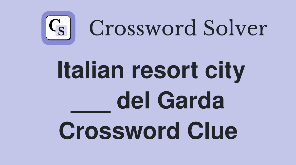 Italian resort city ___ del Garda Crossword Clue