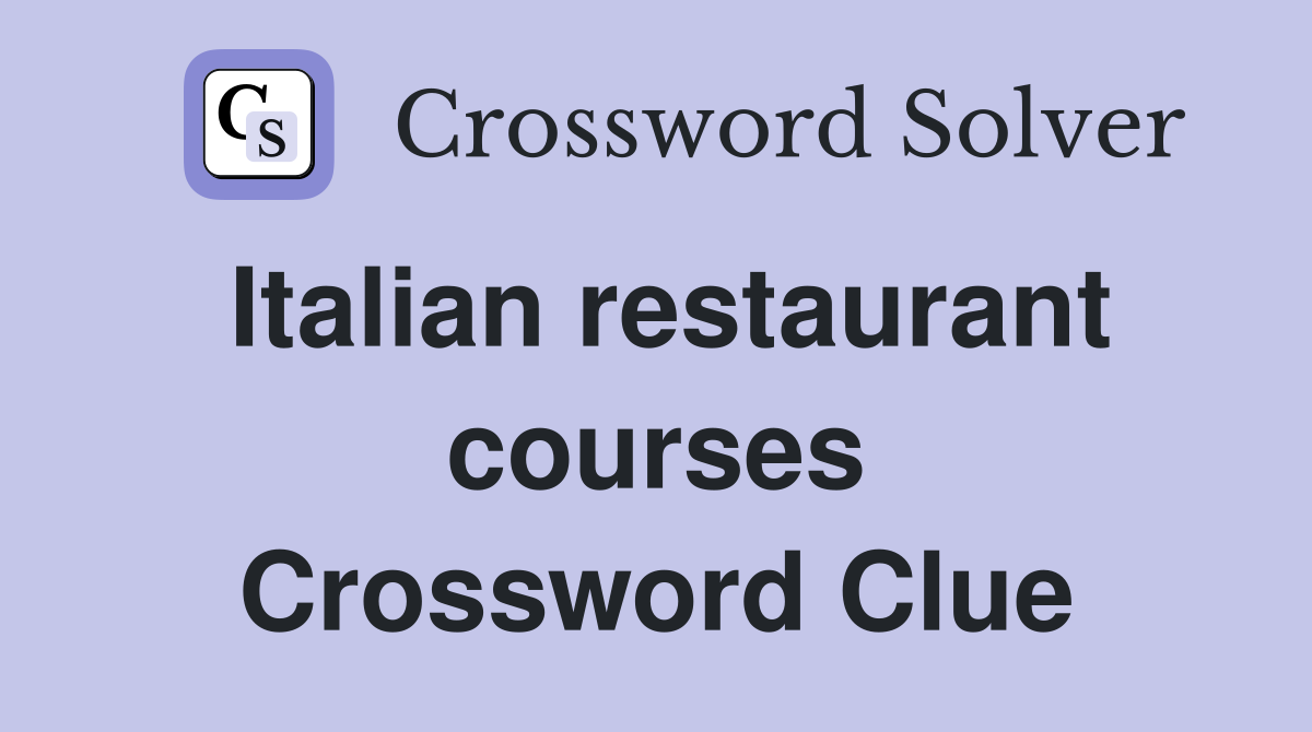 Italian restaurant courses Crossword Clue