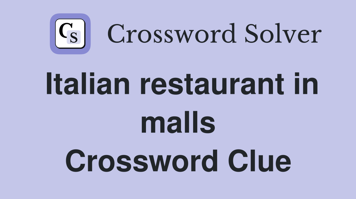 Italian restaurant in malls Crossword Clue