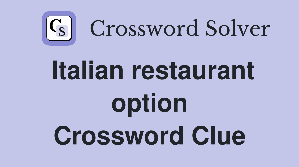 Italian restaurant option Crossword Clue