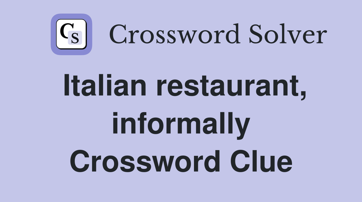 Italian restaurant, informally Crossword Clue