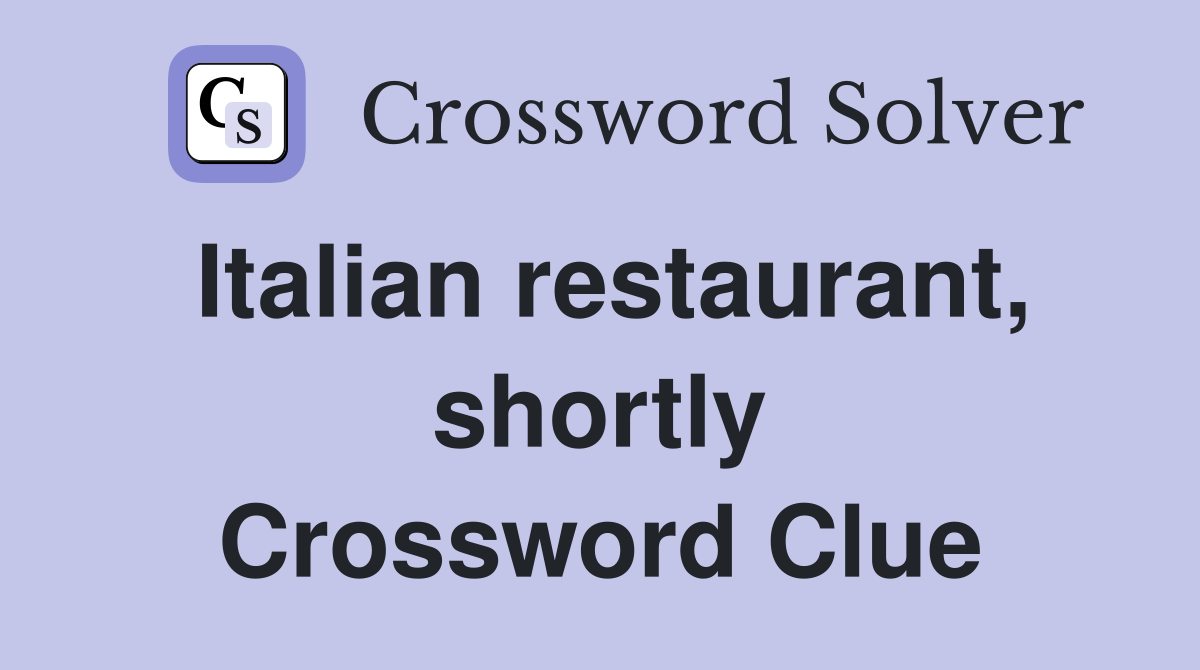 Italian restaurant, shortly Crossword Clue