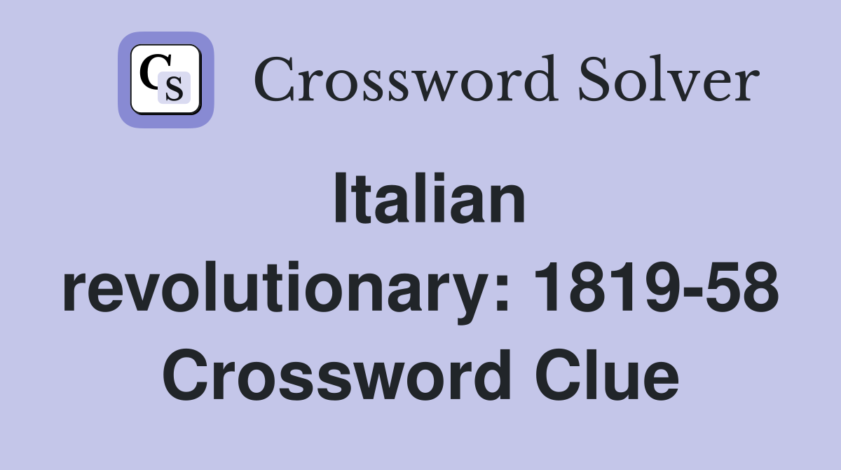 Italian revolutionary: 1819-58 Crossword Clue
