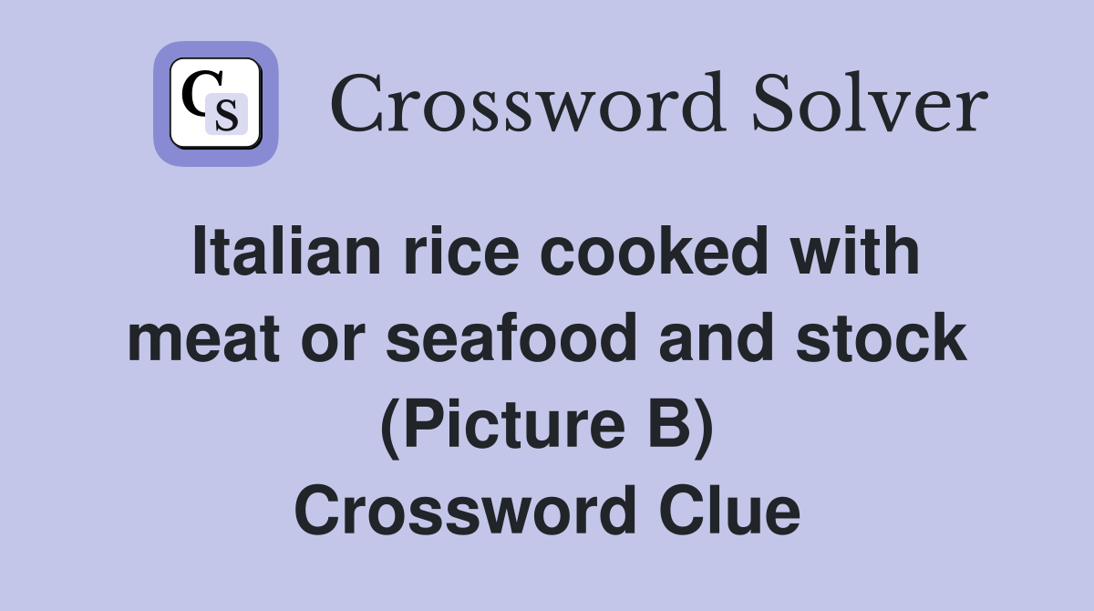 Italian rice cooked with meat or seafood and stock (Picture B) Crossword Clue