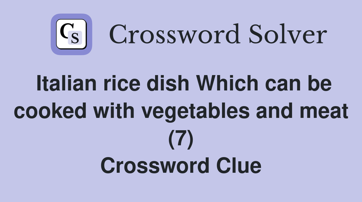 Italian rice dish Which can be cooked with vegetables and meat (7) Crossword Clue