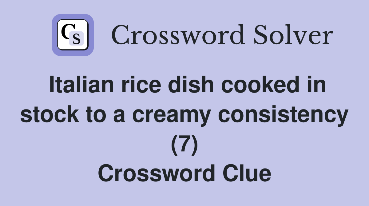 Italian rice dish cooked in stock to a creamy consistency (7) Crossword Clue