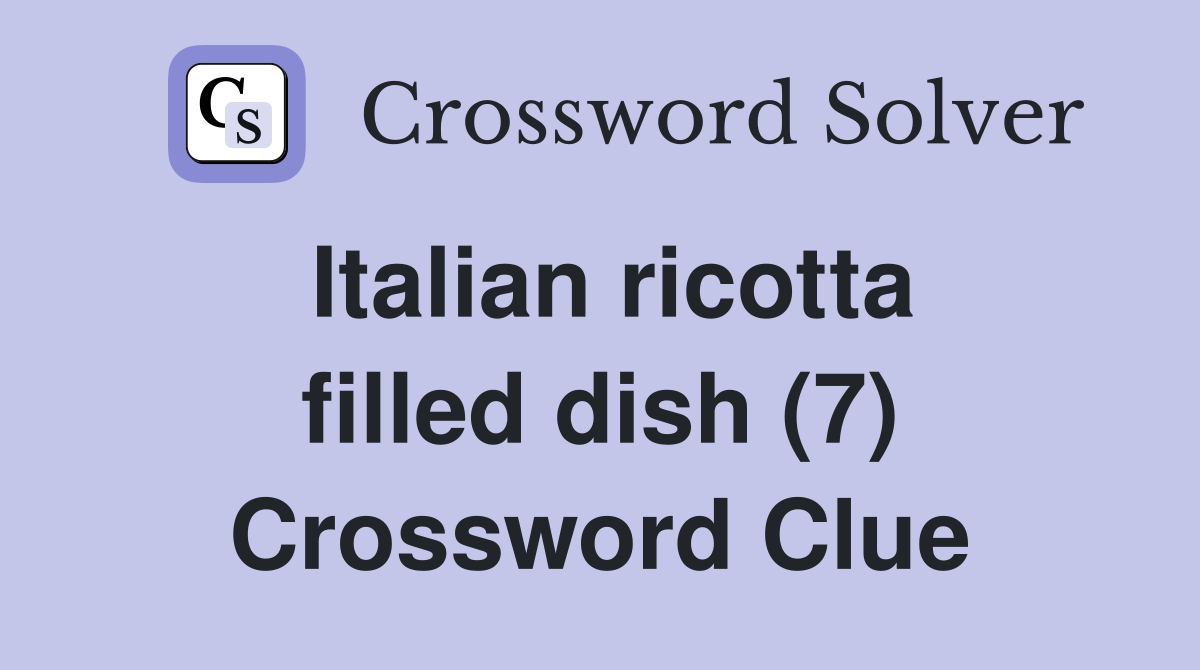 Italian ricotta filled dish (7) Crossword Clue
